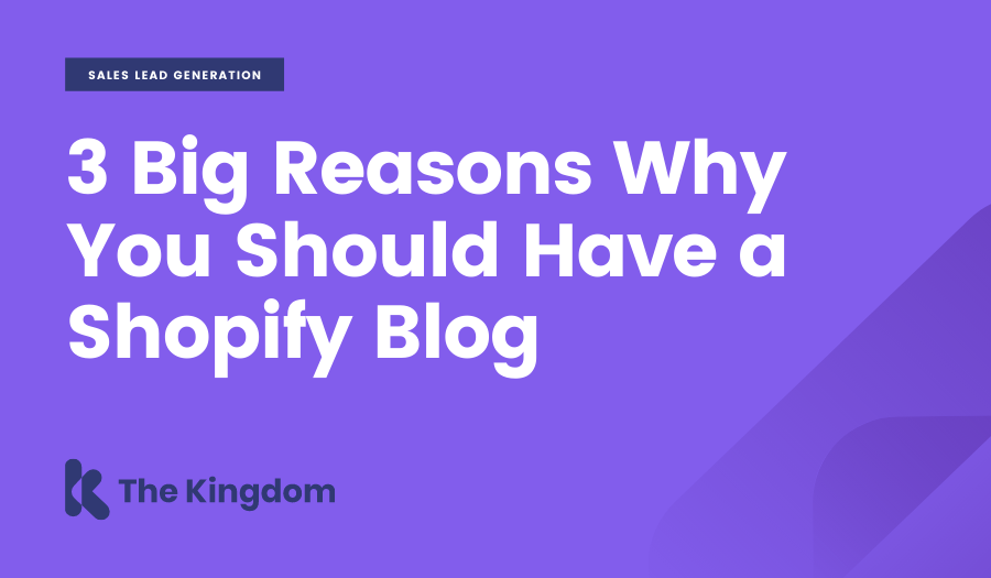 3 Big Reasons Why You Should Have a Shopify Blog