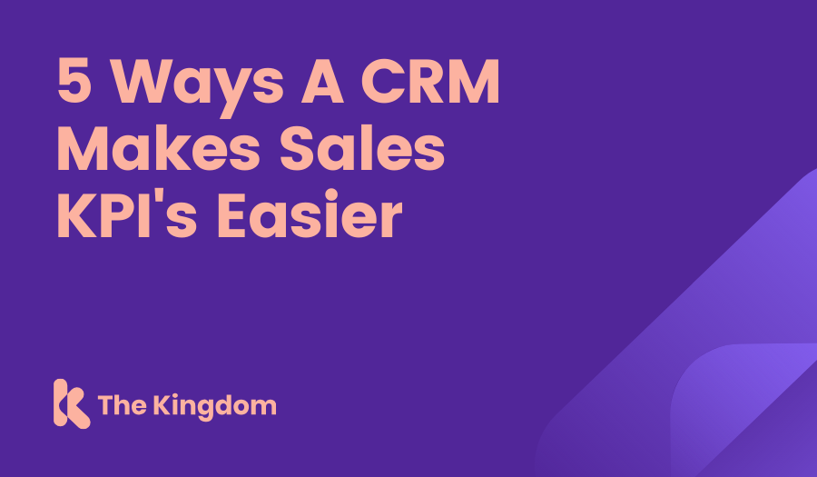 5 Ways A CRM Makes Sales KPI's Easier