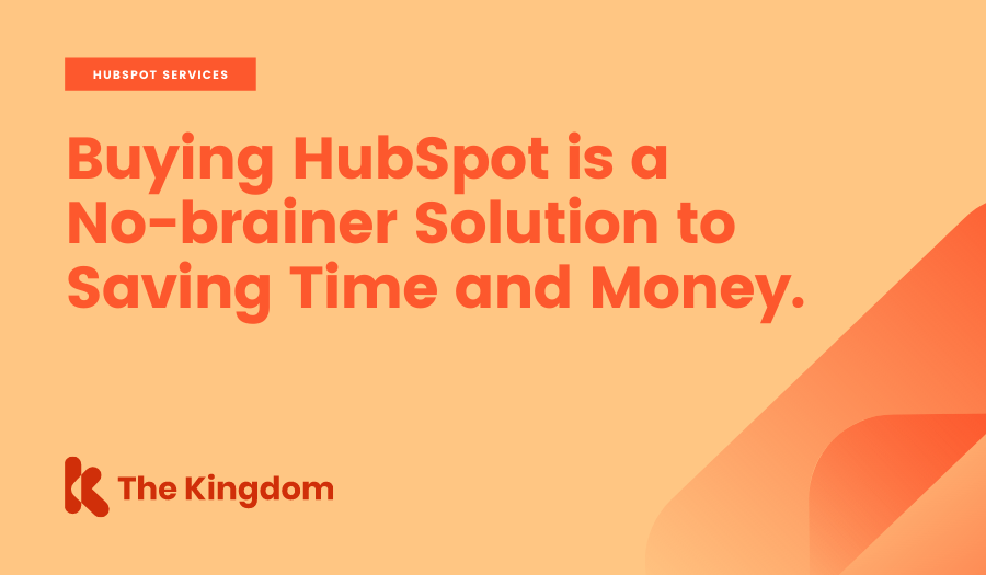 Buying HubSpot is a no-brainer solution to saving time and money.