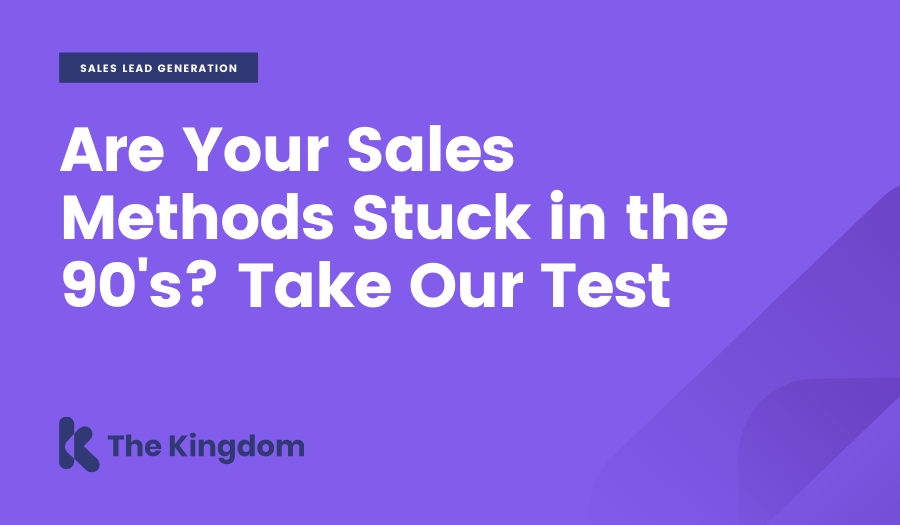 Are Your Sales Methods Stuck in the 90's? Take Our Test
