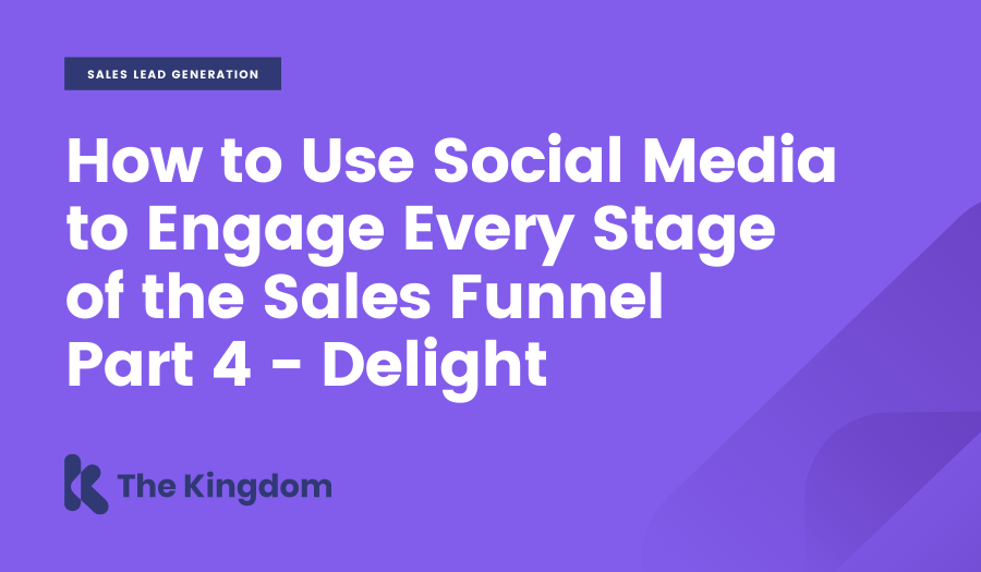 How to Use Social Media to Engage Every Stage of the Sales Funnel Part 4 - Delight