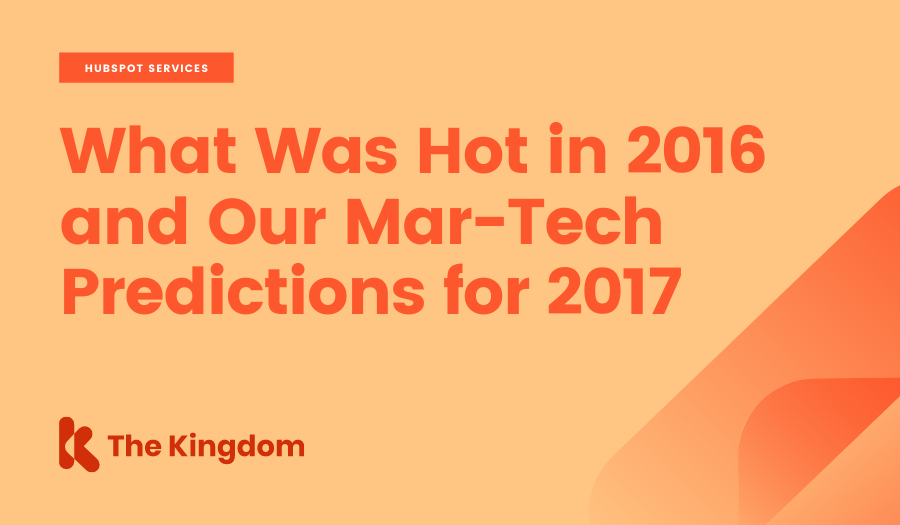 What Was Hot in 2016 and Our Mar-Tech Predictions for 2017