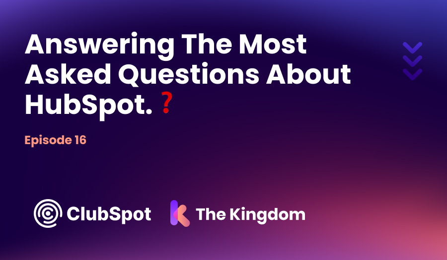 The Kingdom ClubSpot Epi 16 Answering The Most Asked Questions About HubSpot