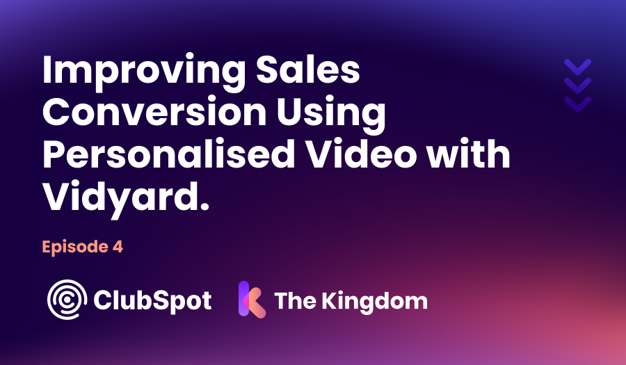 The Kingdom ClubSpot Episode 4 - Converting More Leads Using Video In Your Sales Process