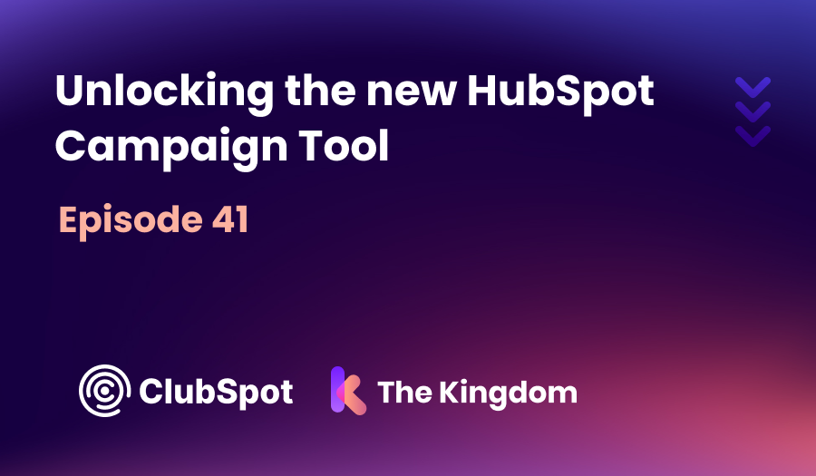 Episode 41 - Unlocking the New HubSpot Campaign Tool