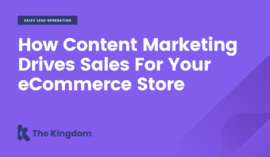 How Content Marketing Drives Sales For Your e-Commerce Store