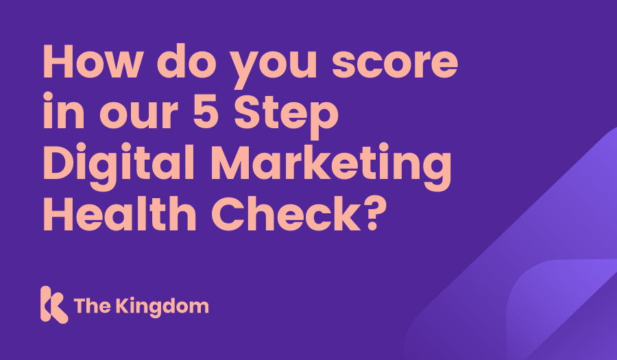 How do you score in our 5 Step Digital Marketing Health Check?