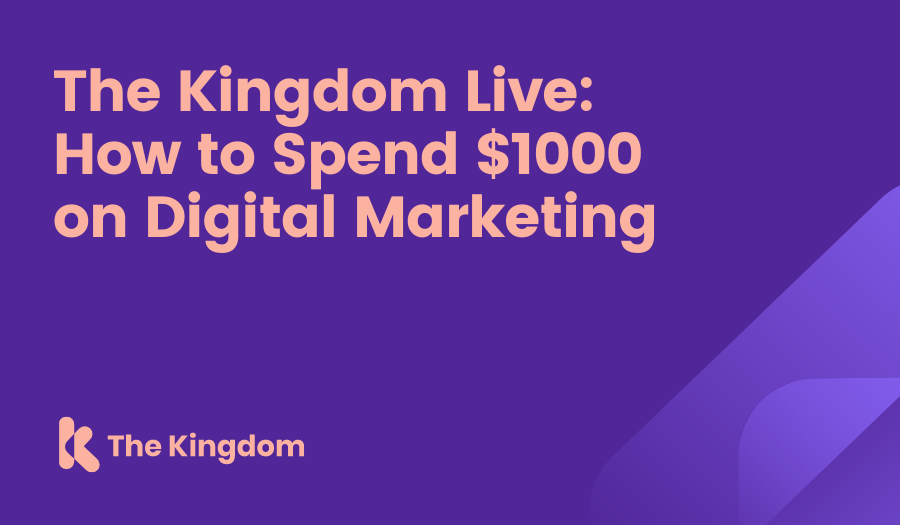 The Kingdom Live: How to Spend $1000 on Digital Marketing