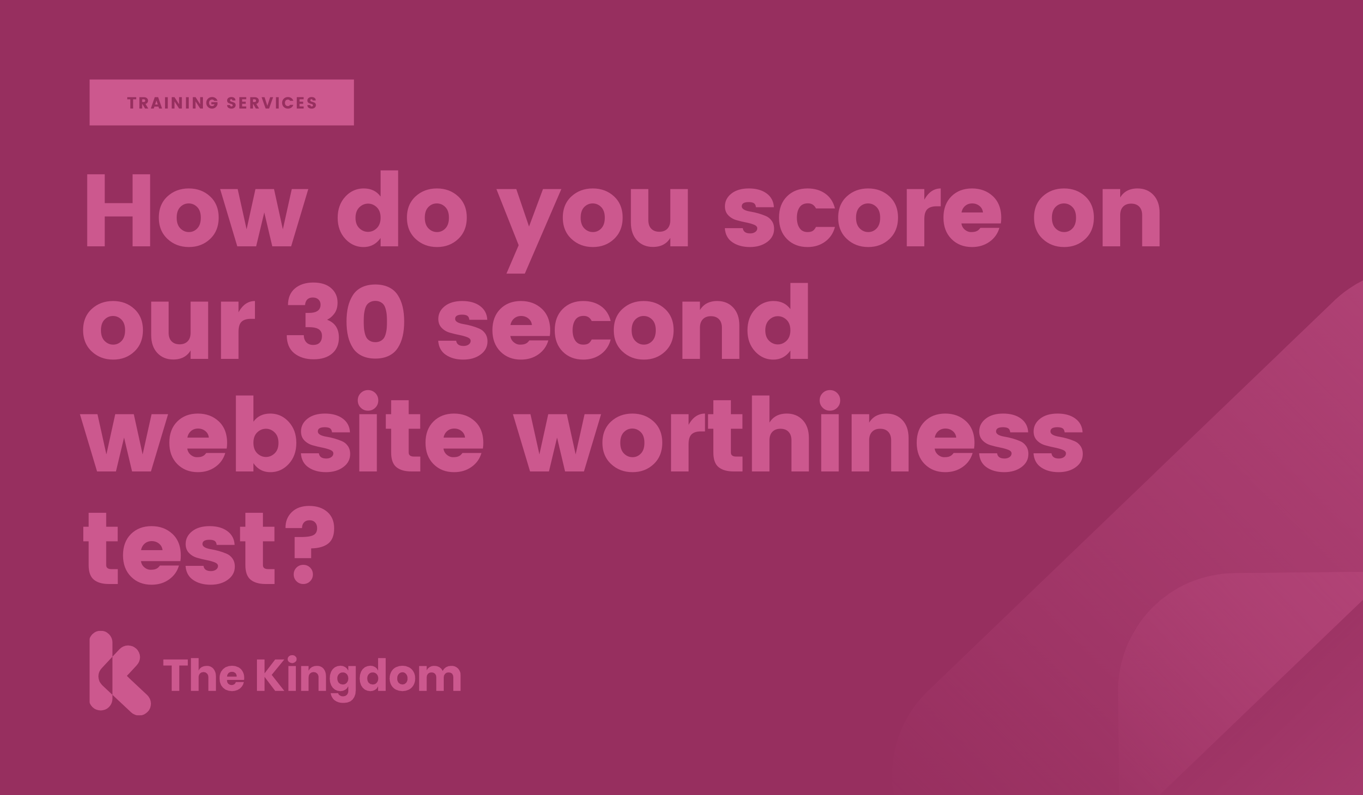 How do you score on our 30 second website worthiness test?