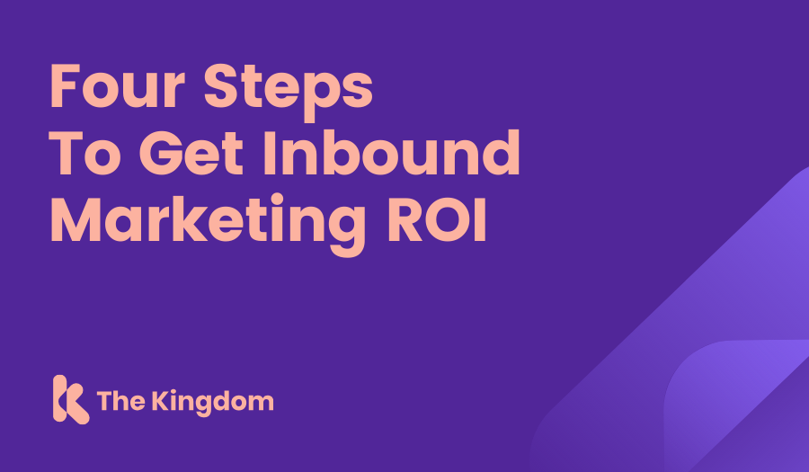 Four Steps To Get Inbound Marketing ROI