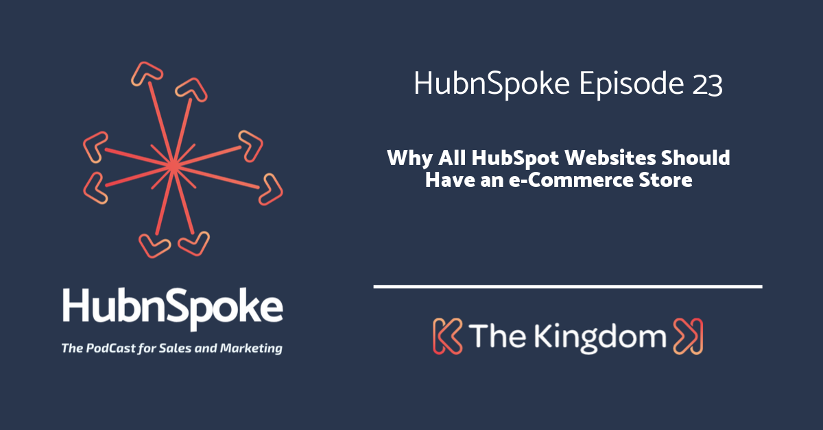 The Kingdom - Why all HubSpot Websites should have an E-Commerce Store