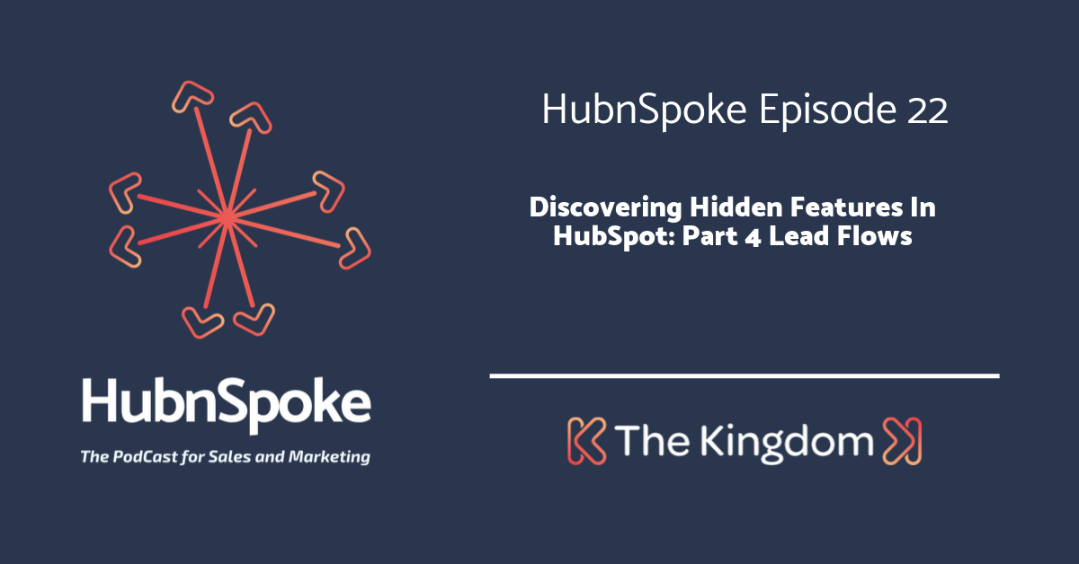 The Kingdom - Discovering Hidden Features in HubSpot: Part 4 Lead Flows