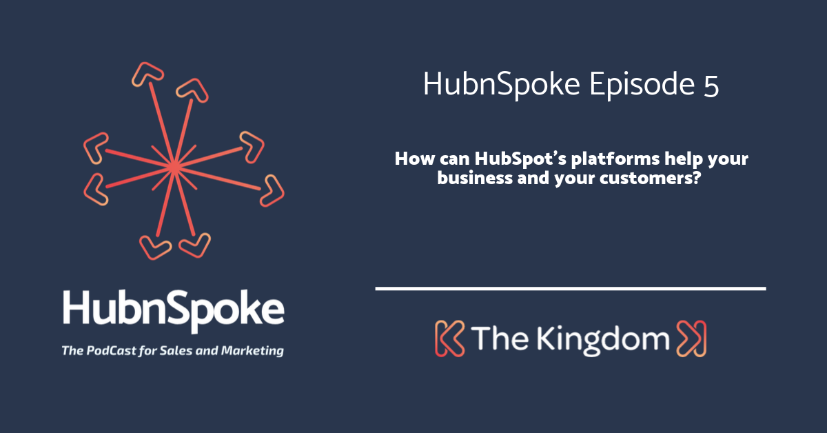 The Kingdom -How can HubSpot's platforms help your business and your customers? 