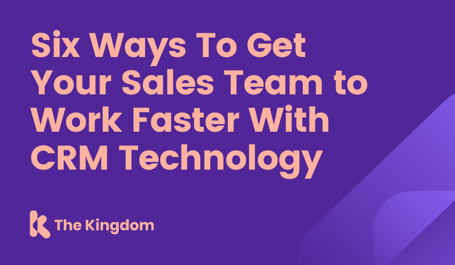 Six Ways To Get Your Sales Team to Work Faster With CRM Technology