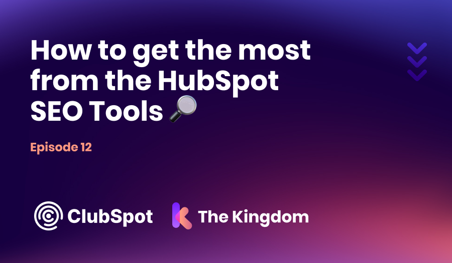 The Kingdom ClubSpot Epi 12 How to get the most from the HubSpot SEO Tools