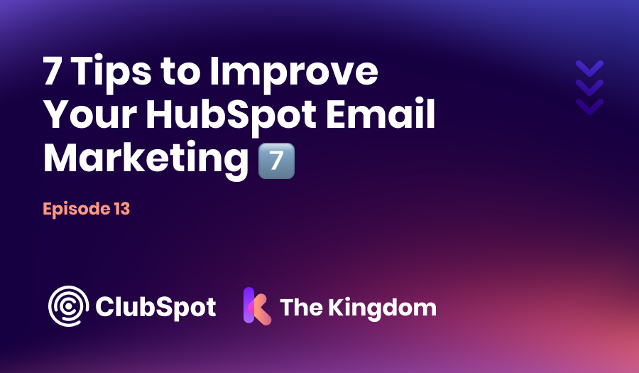 The Kingdom ClubSpot Epi 13 7 Tips to Improve Your HubSpot Email Marketing