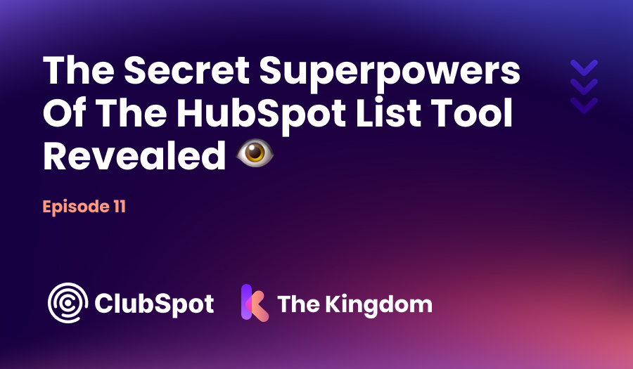 The Kingdom ClubSpot Epi 11 The Secret Superpowers Of The HubSpot List Tool Revealed