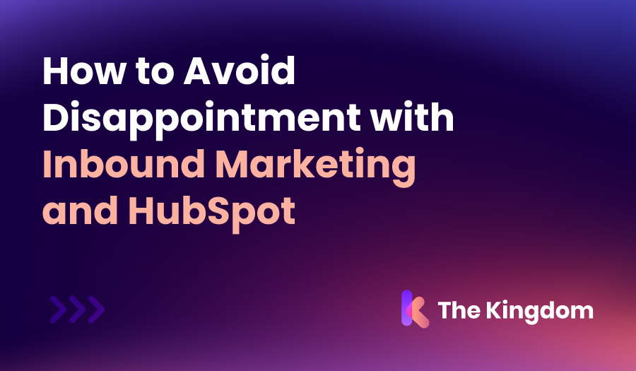 How to Avoid Disappointment with Inbound Marketing and HubSpot