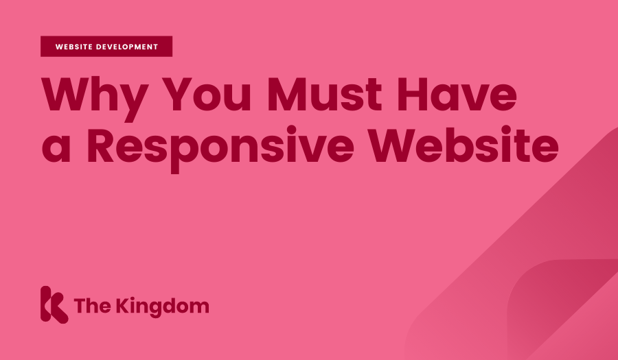 Why You Must Have a Responsive Website | The Kingdom