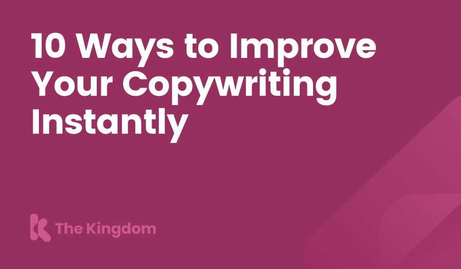 10 Ways to Improve Your Copywriting Instantly The Kingdom HubSpot Diamond Partners