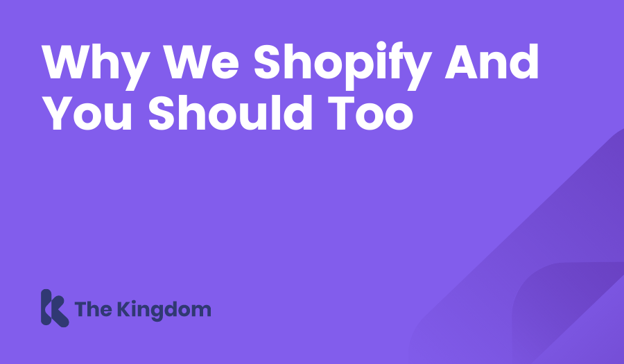 Why We Shopify And You Should Too The Kingdom HubSpot Diamond Partners