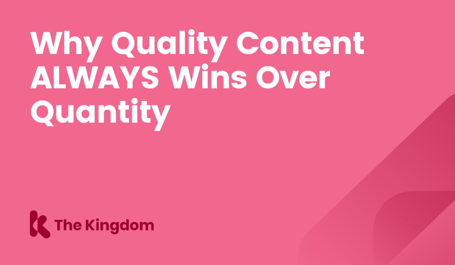 Why Quality Content ALWAYS Wins Over Quantity The Kingdom HubSpot Diamond Partners