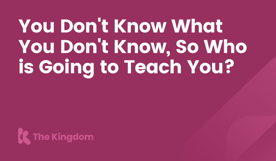 You Don't Know What You Don't Know, So Who is Going to Teach You? The Kingdom HubSpot Diamond Partners