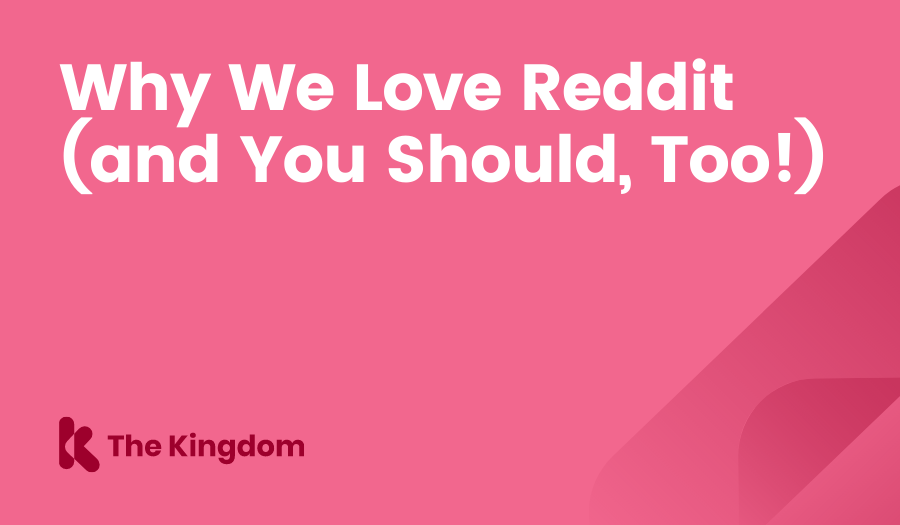 Why We Love Reddit (and You Should, Too!) The Kingdom HubSpot Diamond Partners