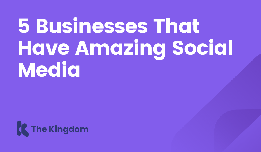 5 Businesses That Have Amazing Social Media The Kingdom HubSpot Diamond Partners