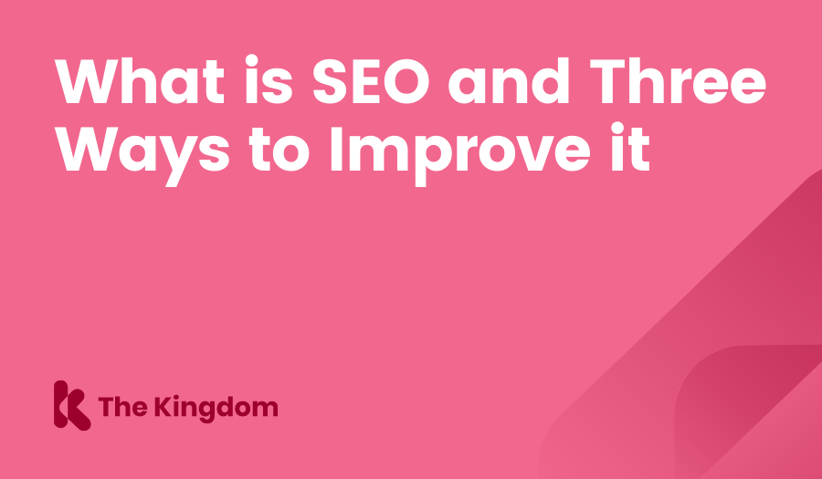 What is SEO and Three Ways to Improve it The Kingdom HubSpot Diamond Partners