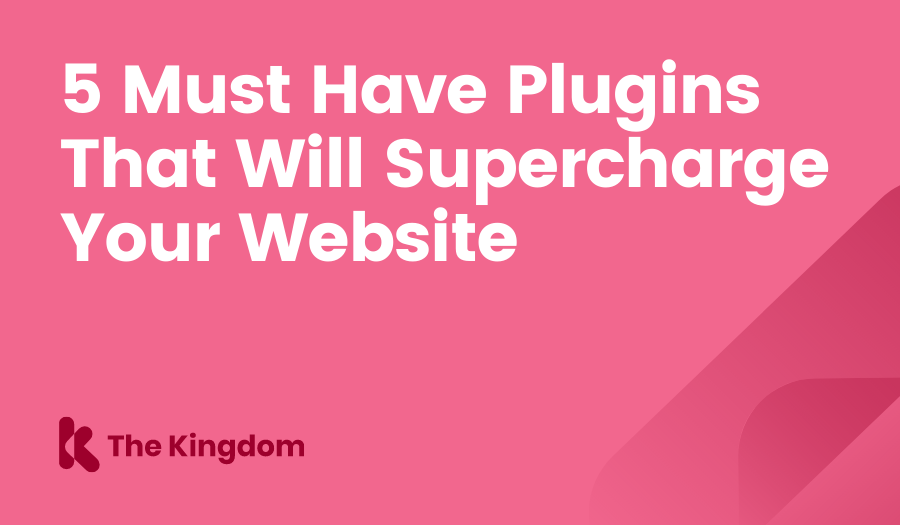 5 Must Have Plugins That Will Supercharge Your Website The Kingdom HubSpot Diamond Partners