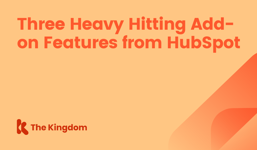 Three Heavy Hitting Add-on Features from HubSpot The Kingdom HubSpot Diamond Partners