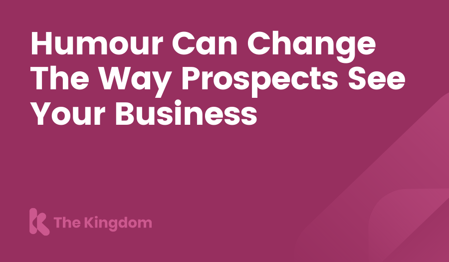 Humour Can Change The Way Prospects See Your Business The Kingdom HubSpot Diamond Partners
