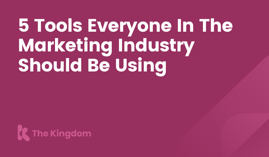 5 Tools Everyone In The Marketing Industry Should Be Using The Kingdom HubSpot Diamond Partners
