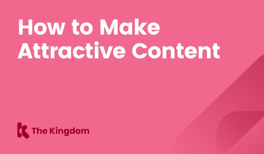 How to Make Attractive Content The Kingdom HubSpot Diamond Partners