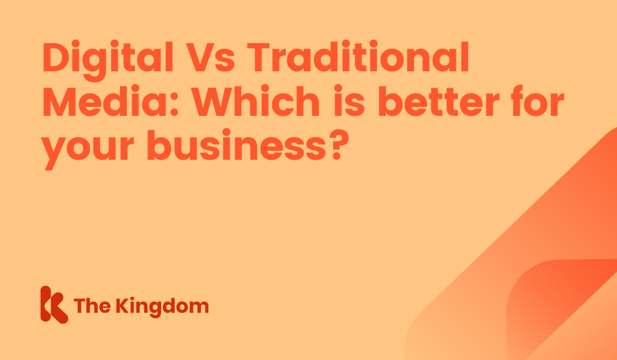 Digital Vs Traditional Media: Which is better for your business? The Kingdom HubSpot Diamond Partners