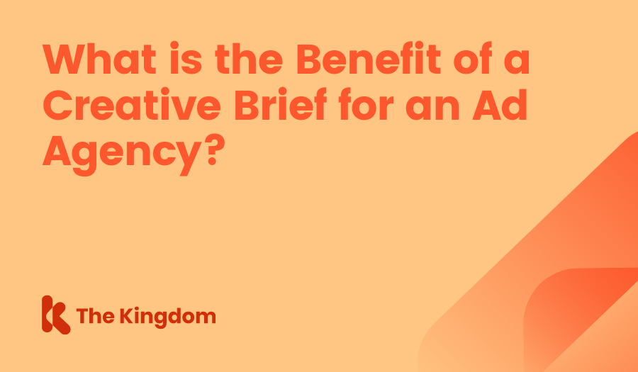 What is the Benefit of a Creative Brief for an Ad Agency? The Kingdom HubSpot Diamond Partners