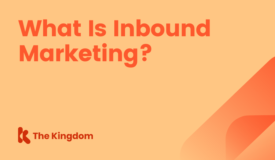 What Is Inbound Marketing? The Kingdom HubSpot Diamond Partners