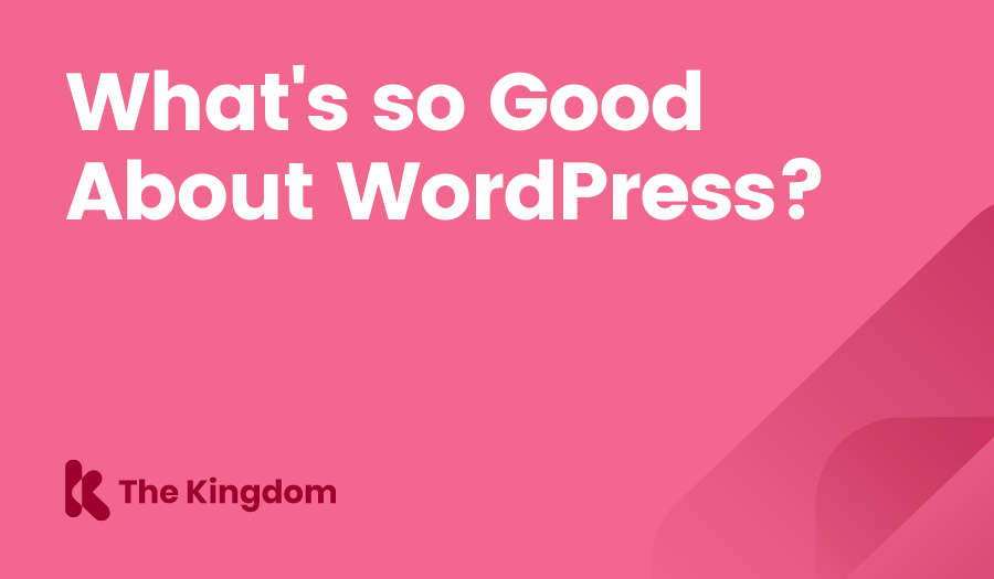 What's so Good About WordPress? The Kingdom HubSpot Diamond Partners